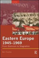Eastern Europe 1945-1969: From Stalinism to Stagnation