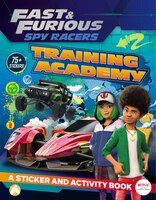 Fast & Furious: Spy Racers: Training Academy: A Sticker And Activity Book
