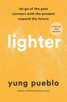 Lighter: Let Go Of The Past, Connect With The Present, And Expand The Future