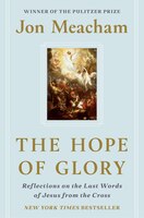 The Hope Of Glory: Reflections On The Last Words Of Jesus From The Cross