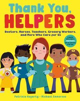 Thank You, Helpers: Doctors, Nurses, Teachers, Grocery Workers, And More Who Care For Us