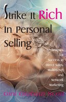 Strike It Rich in Personal Selling: Techniques for Success in Direct Sales, Multi-Level and Network Marketing