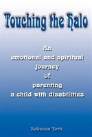 Touching the Halo: An Emotional and Spiritual Journey of Parenting a Child with Disabilities