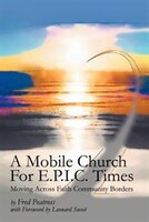 A Mobile Church For E.P.I.C. Times: Moving Across Faith Community Borders