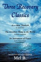 Three Recovery Classics: As a Man Thinketh by James Allen The Greatest Thing in the World by Henry Drummond An Instrument of