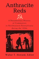Anthracite Reds: A Documentary History of Communists in Northeastern Pennsylvania during the 1920s