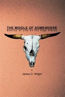 The Middle of Somewhere: Stories of Life on the High Plains