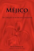 Mejico: The Conquest of an Ancient Civilization