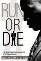 Run or Die: The Systematic Annihilation of the Black Man