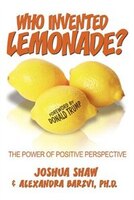 Who Invented Lemonade?: The Power of Positive Perspective