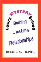 Love's Mystery Solved: Building Lasting Relationships