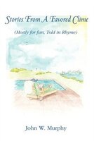 Stories from a Favored Clime: (Mostly for Fun, Told in Rhyme)