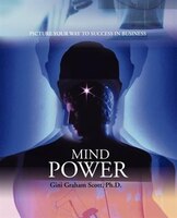 Mind Power: Picture Your Way To Success In Business