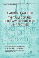 A Woman of Amherst: The Travel Diaries of Orra White Hitchcock, 1847 and 1850