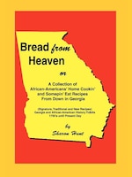 Bread From Heaven: Or A Collection of African-Americans' Home Cookin' and Somepin' Eat Recipes from Down in Georgia