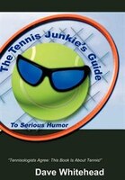 The Tennis Junkie's Guide (to Serious Humor)