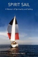 Spirit Sail: A Memoir of Spirituality and Sailing