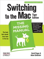 Switching To The Mac: The Missing Manual, Tiger Edition: The Missing Manual