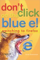 Don't Click on the Blue E!: Switching To Firefox