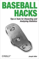 Baseball Hacks: Tips & Tools For Analyzing And Winning With Statistics