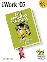 Iwork '05: The Missing Manual: The Missing Manual