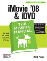 Imovie '08 & Idvd: The Missing Manual: The Missing Manual