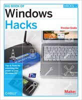 Big Book Of Windows Hacks: Tips & Tools For Unlocking The Power Of Your Windows Pc