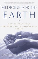 Medicine For The Earth: How To Transform Personal And Environmental Toxins
