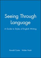 Seeing Through Language: A Guide To Styles Of English Writing
