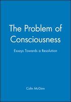 The Problem of Consciousness: Essays Towards a Resolution