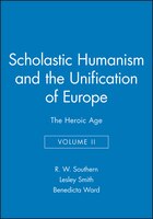 Scholastic Humanism and the Unification of Europe, Volume II: The Heroic Age