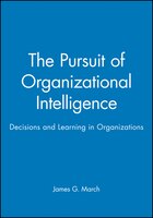 The Pursuit of Organizational Intelligence: Decisions and Learning in Organizations