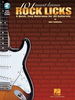 101 Must-Know Rock Licks: A Quick, Easy Reference for All Guitarists