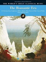 The Romantic Era: 55 Selections From Symphonies, Ballets, Operas & Piano Literature For Piano Solo