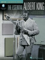 The Essential Albert King: A Step-by-Step Breakdown of the Styles and Techniques of a Blues and Soul Legend