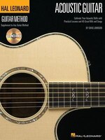 The Hal Leonard Acoustic Guitar Method: Cultivate Your Acoustic Skills With Practical Lessons And 45 Great Riffs And Songs