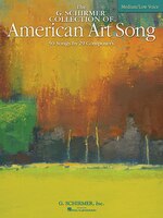 The G. Schirmer Collection of American Art Song: Medium/Low Voice