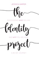 The Identity Project: Discovering Who You Are And Why You Are Here. A 40 Day Journey