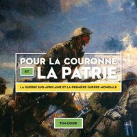 Pour la Couronne et la patrie: La guerre sud-africaine et la Première Guerre mondiale