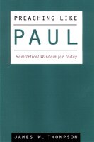 Preaching Like Paul: Homiletical Wisdom For Today