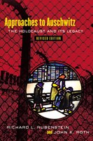 Approaches To Auschwitz: The Holocaust And Its Legacy