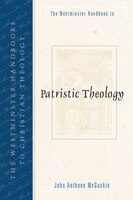 The Westminster Handbook To Patristic Theology