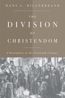 The Division Of Christendom: Christianity In The Sixteenth Century
