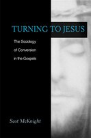 Turning to Jesus: Sociology Of Conversion In The Gospels