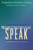 Progressive Christians Speak: A Different Voice on Faith and Politics