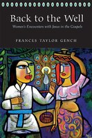Back To The Well: Women's Encounters With Jesus In The Gospels