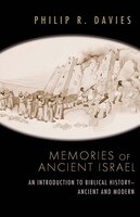 Memories of Ancient Israel: An Introduction to Biblical History- Ancient and Modern