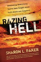 RAZING HELL: Rethinking Everything You'Ve Been Taught About God's Wr