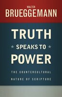 TRUTH SPEAKS TO POWER: The Countercultural Nature of Scripture