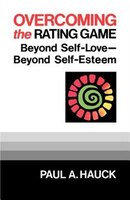 Overcoming The Rating Game: Beyone Self-Love--Beyond Self-Esteem
